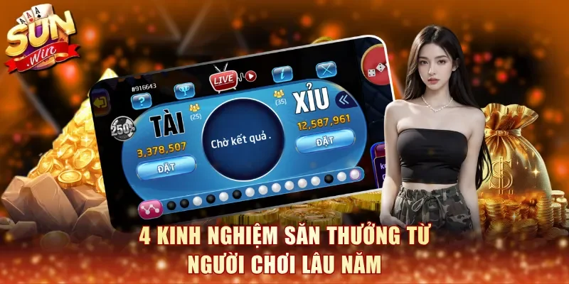 4 kinh nghiệm săn thưởng từ người chơi lâu năm