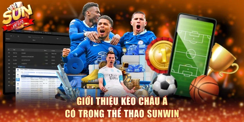 Giới thiệu kèo châu Á có trong thể thao SunWin