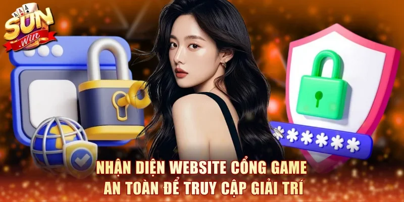 Nhận diện website cổng game an toàn để truy cập giải trí